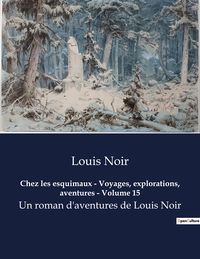 Produktbild: Chez les esquimaux - Voyages, explorations, aventures - Volume 15
