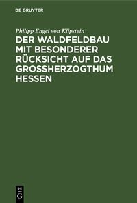 Produktbild: Der Waldfeldbau mit besonderer R&uuml;cksicht auf das Gro&szlig;herzogthum Hessen