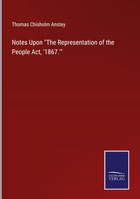 Produktbild: Notes Upon "The Representation of the People Act, '1867.'"