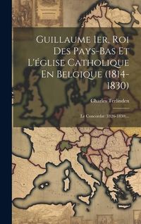 Produktbild: Guillaume 1er, Roi Des Pays-bas Et L'&eacute;glise Catholique En Belgique (1814-1830)