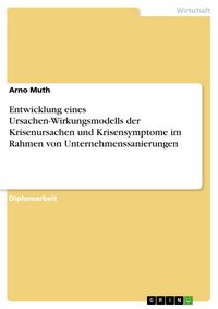 Produktbild: Entwicklung eines Ursachen-Wirkungsmodell der Krisenursachen und Krisensymptome im Rahmen von Unternehmenssanierungen