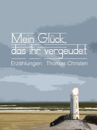 Produktbild: Mein Gl&uuml;ck, das ihr vergeudet