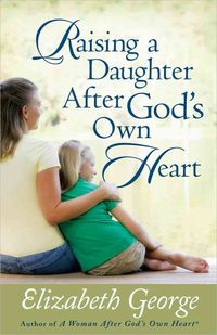 Bild vom Artikel Raising a Daughter After God's Own Heart vom Autor Elizabeth George