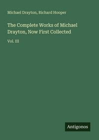 Produktbild: The Complete Works of Michael Drayton, Now First Collected
