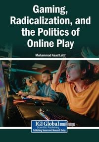 Produktbild: Gaming, Radicalization, and the Politics of Online Play