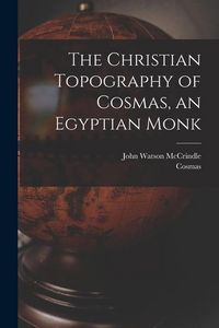 Produktbild: The Christian Topography of Cosmas, an Egyptian Monk