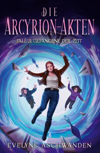 Produktbild: Die Arcyrion-Akten - Fall 3: Gefangene der Zeit