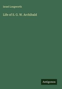 Produktbild: Life of S. G. W. Archibald