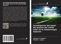Produktbild: Investigaci&oacute;n del papel del plasma del viento solar en la meteorolog&iacute;a espacial