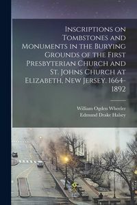 Produktbild: Inscriptions on Tombstones and Monuments in the Burying Grounds of the First Presbyterian Church and St. Johns Church at Elizabeth, New Jersey. 1664-1892