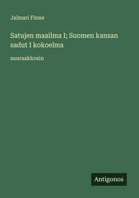 Produktbild: Satujen maailma I; Suomen kansan sadut I kokoelma