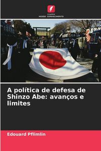 Produktbild: A pol&iacute;tica de defesa de Shinzo Abe: avan&ccedil;os e limites