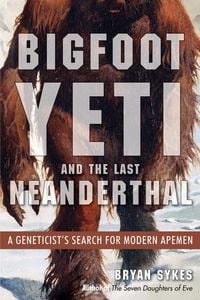 Produktbild: Bigfoot, Yeti, and the Last Neanderthal