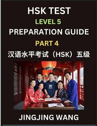 Produktbild: HSK Test Level 5 Course Preparation Guide (Part 4)- A Beginner's Course Study Material to Self-learn Mandarin Chinese Characters, Words, Example Sentences, Vocabulary, Essays and Stories to Pass Hanyu Shuiping Kaoshi, Easy Lessons, Books for HSK All Level