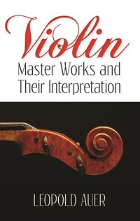 Bild vom Artikel Violin Master Works and Their Interpretation vom Autor Leopold Auer
