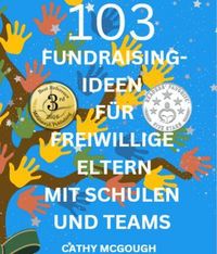 Produktbild: 103 Fundraising-Ideen f&uuml;r Freiwillige Eltern mit Schulen und Teams German Edition