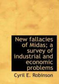 Produktbild: New Fallacies of Midas; A Survey of Industrial and Economic Problems