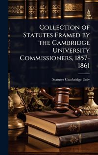 Produktbild: Collection of Statutes Framed by the Cambridge University Commissioners, 1857-1861