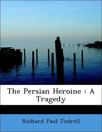 Produktbild: Jodrell, R: Persian Heroine : A Tragedy