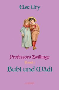 Bild vom Artikel Professors Zwillinge / Professors Zwillinge Bubi und Mädi vom Autor Else Ury