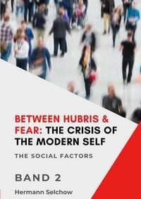 Produktbild: Between Hubris & Fear: The Crisis of the Modern Self - Volume II