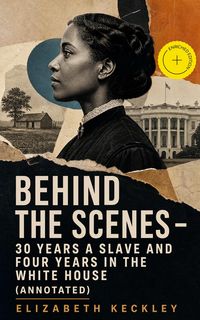 Produktbild: BEHIND THE SCENES - 30 Years a Slave and Four Years in the White House (Annotated)