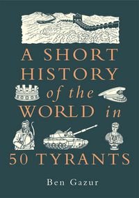 Produktbild: A Short History of the World in 50 Tyrants