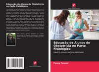 Produktbild: Educa&ccedil;&atilde;o de Alunos de Obstetr&iacute;cia no Parto Fisiol&oacute;gico