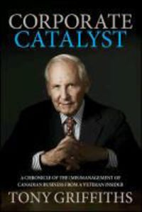 Produktbild: Corporate Catalyst: A Chronicle of the (MIS)Management of Canadian Business from a Veteran Insider
