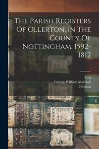Produktbild: The Parish Registers Of Ollerton, In The County Of Nottingham, 1592-1812