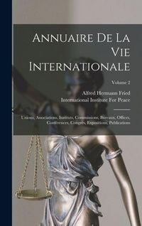 Produktbild: Annuaire De La Vie Internationale: Unions, Associations, Instituts, Commissions, Bureaux, Offices, Conf&eacute;rences, Congr&egrave;s, Expositions, Publications; Vo