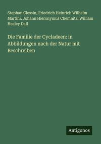 Produktbild: Die Familie der Cycladeen: in Abbildungen nach der Natur mit Beschreiben