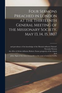 Produktbild: Four Sermons Preached in London at the Thirteenth General Meeting of the Missionary Society, May 13, 14, 15, 1807