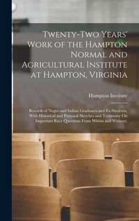 Produktbild: Twenty-Two Years' Work of the Hampton Normal and Agricultural Institute at Hampton, Virginia: Records of Negro and Indian Graduates and Ex-Students, W