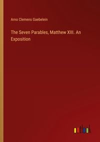 Produktbild: The Seven Parables, Matthew XIII. An Exposition
