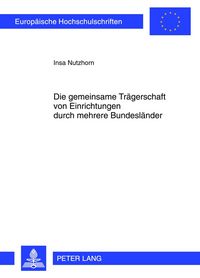Produktbild: Die gemeinsame Tr&auml;gerschaft von Einrichtungen durch mehrere Bundesl&auml;nder