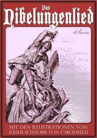 Produktbild: Das Nibelungenlied (Mit den Illustrationen von Julius Schnorr von Carolsfeld und Eugen Neureuther)