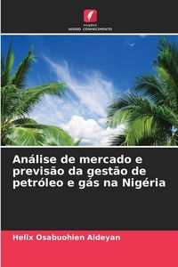 Produktbild: An&aacute;lise de mercado e previs&atilde;o da gest&atilde;o de petr&oacute;leo e g&aacute;s na Nig&eacute;ria