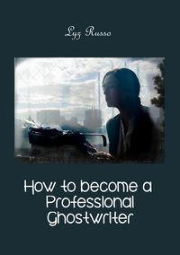 Produktbild: How To Become A Professional Ghostwriter (Shortstory collection, #3)