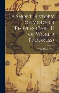 Produktbild: A Short History of Modern Peoples (part II of World Progress)