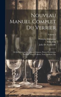 Produktbild: Nouveau Manuel Complet Du Verrier: Et Du Fabricant De Glaces, Cristaux, Pierres Pre&eacute;cieuses Factices, Verres Color&eacute;s, Yeux Artificiel, Etc; Volume 2