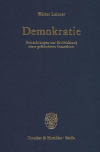 Produktbild: Demokratie. Betrachtungen zur Entwicklung einer gef&auml;hrdeten Staatsform. (Der Band enth&auml;lt die folgenden vier, bereits ver&ouml;ffentlichten B&uuml;cher: Demokratie. Selbstzerst&ouml;rung einer Staatsform? (1979);
