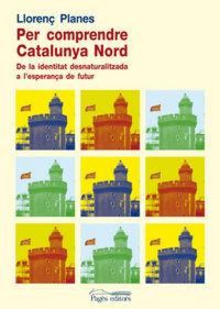 Produktbild: Per comprendre la Catalunya Nord : De la identitat desnaturalitzada a l'esperan&ccedil;a de futur