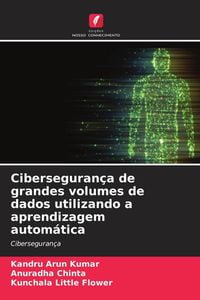 Produktbild: Ciberseguran&ccedil;a de grandes volumes de dados utilizando a aprendizagem autom&aacute;tica