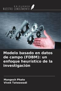 Produktbild: Modelo basado en datos de campo (FDBM): un enfoque heur&iacute;stico de la investigaci&oacute;n