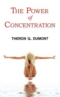 Produktbild: The Power of Concentration - Complete Text of Dumont's Classic