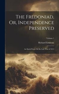 Produktbild: The Fredoniad, Or, Independence Preserved: An Epick Poem On the Late War of 1812; Volume 1