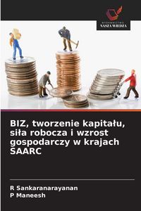 Produktbild: BIZ, tworzenie kapita&iquest;u, si&iquest;a robocza i wzrost gospodarczy w krajach SAARC
