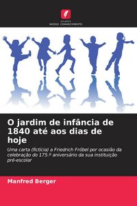 Produktbild: O jardim de inf&acirc;ncia de 1840 at&eacute; aos dias de hoje