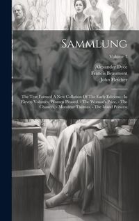 Produktbild: Sammlung: The Text Formed A New Collation Of The Early Editions: In Eleven Volumes. Women Pleased. - The Woman's Prize. - The Ch